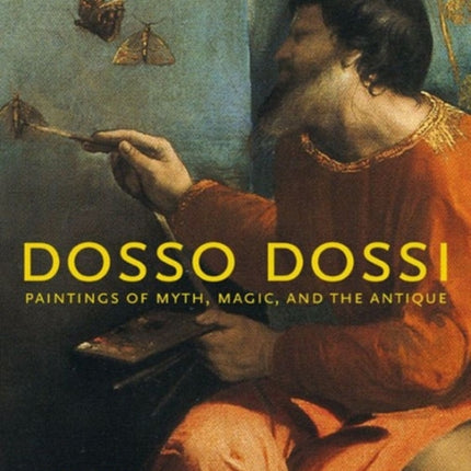 Dosso Dossi: Paintings of Myth, Magic, and the Antique