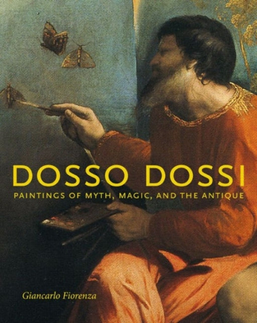 Dosso Dossi: Paintings of Myth, Magic, and the Antique