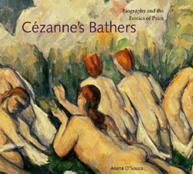 Cézanne's Bathers: Biography and the Erotics of Paint