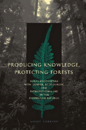 Producing Knowledge Protecting Forests Rural Encounters with Gender Ecotourism and International Aid in the Dominican Republic