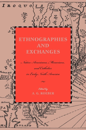 Ethnographies and Exchanges Native Americans Moravians and Catholics in Early North America Max Kade Research Institute Germans Beyond Europe