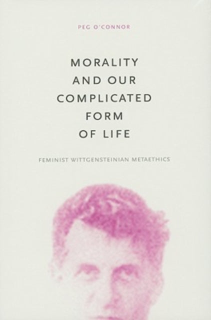 Morality and Our Complicated Form of Life: Feminist Wittgensteinian Metaethics