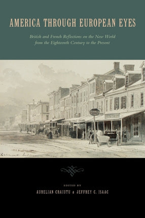 America Through European Eyes: British and French Reflections on the New World from the Eighteenth Century to the Present