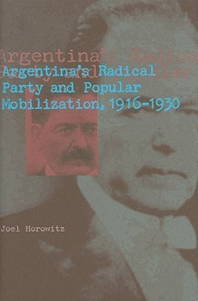 Argentinas Radical Party and Popular Mobilization 19161930