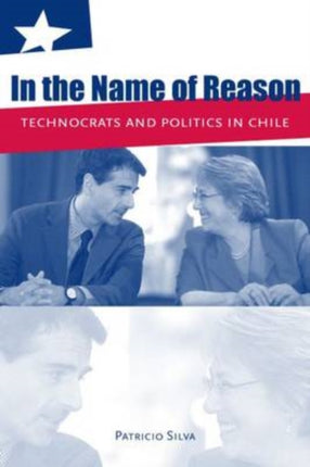 In the Name of Reason Technocrats and Politics in Chile