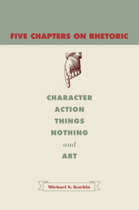 Five Chapters on Rhetoric Character Action Things