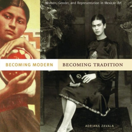 Becoming Modern Becoming Tradition  Women Gender and Representation in Mexican Art