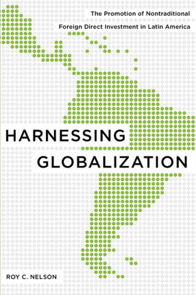 Harnessing Globalization: The Promotion of Nontraditional Foreign Direct Investment in Latin America