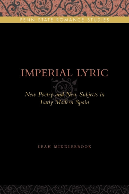 Imperial Lyric New Poetry and New Subjects in Early Modern Spain 7 Penn State Romance Studies
