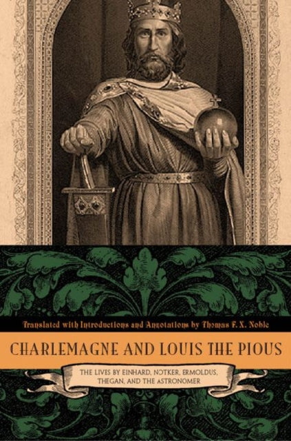 Charlemagne and Louis the Pious: Lives by Einhard, Notker, Ermoldus, Thegan, and the Astronomer