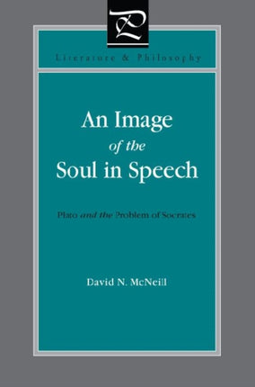 An Image of the Soul in Speech: Plato and the Problem of Socrates