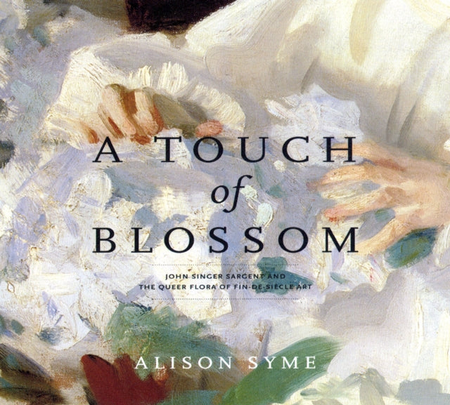 A Touch of Blossom: John Singer Sargent and the Queer Flora of Fin-de-Siècle Art