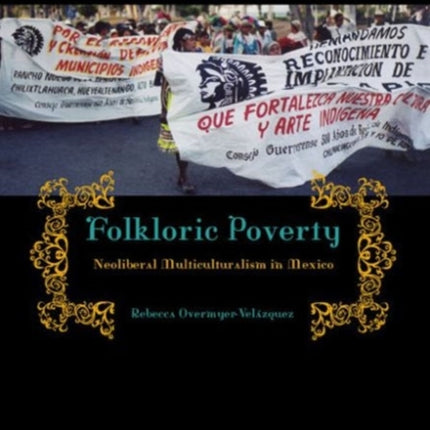 Folkloric Poverty: Neoliberal Multiculturalism in Mexico