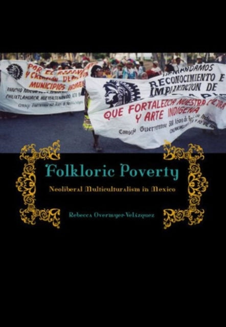 Folkloric Poverty: Neoliberal Multiculturalism in Mexico