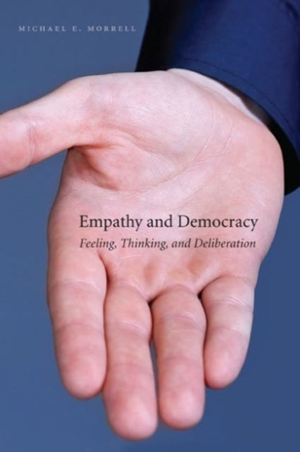 Empathy and Democracy: Feeling, Thinking, and Deliberation