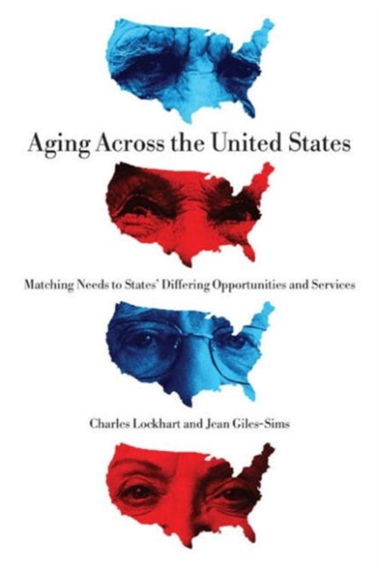 Aging Across the United States Matching Needs to States Differing Opportunities and Services