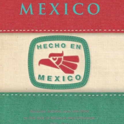 Made in Mexico: Regions, Nation, and the State in the Rise of Mexican Industrialism, 1920s–1940s