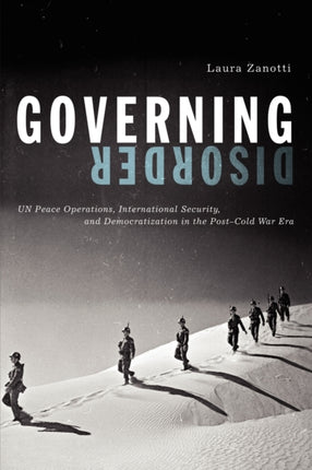 Governing Disorder UN Peace Operations International Security and Democratization in the PostCold War Era