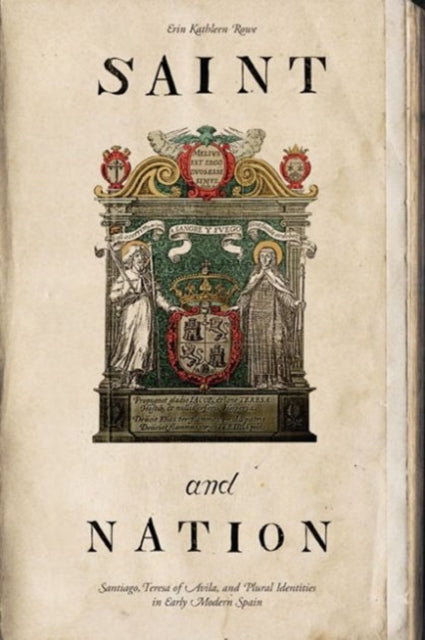 Saint and Nation: Santiago, Teresa of Avila, and Plural Identities in Early Modern Spain