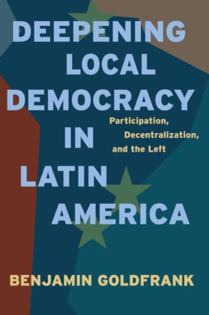 Deepening Local Democracy in Latin America Participation Decentralization and the Left