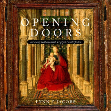 Opening Doors: The Early Netherlandish Triptych Reinterpreted