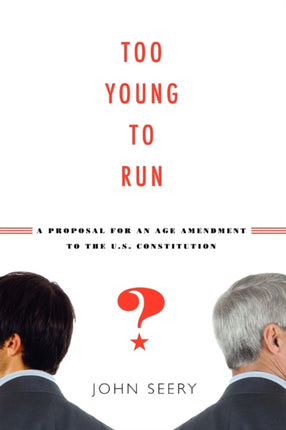 Too Young to Run A Proposal for an Age Amendment