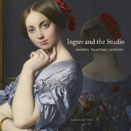 Ingres and the Studio: Women, Painting, History