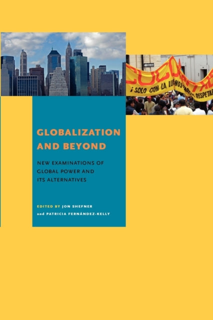 Globalization and Beyond New Examinations of Global Power and Its Alternatives