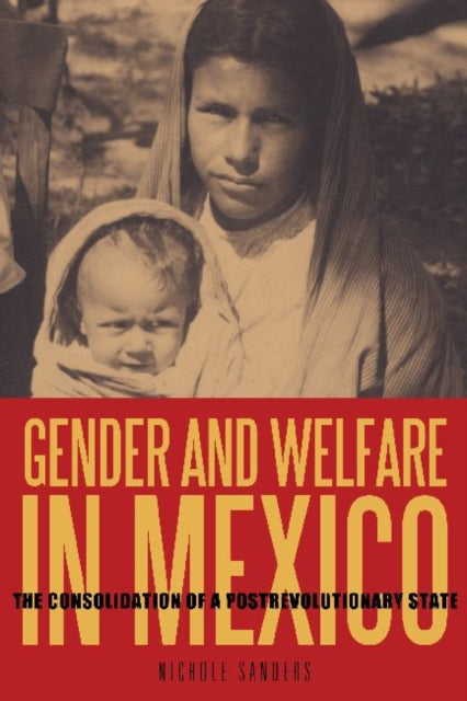 Gender and Welfare in Mexico  The Consolidation of a Postrevolutionary State