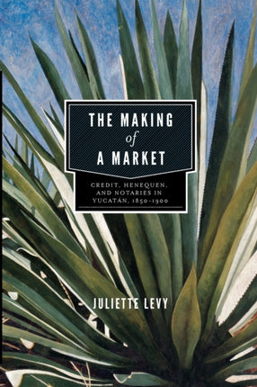 The Making of a Market Credit Henequen and