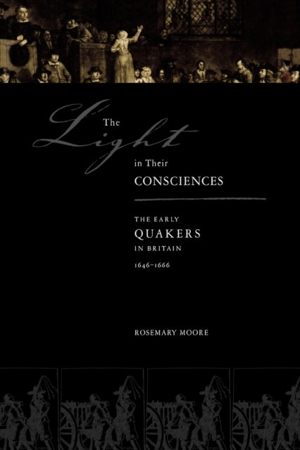 The Light in Their Consciences The Early Quakers