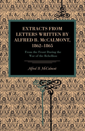 Extracts from Letters Written by Alfred B. McCalmont 18621865