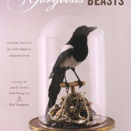 Gorgeous Beasts  Animal Bodies in Historical