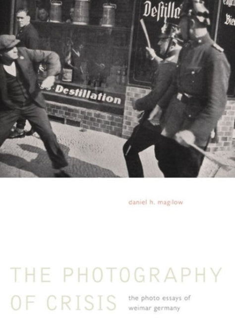 The Photography of Crisis: The Photo Essays of Weimar Germany