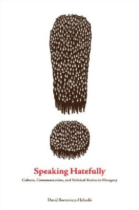 Speaking Hatefully: Culture, Communication, and Political Action in Hungary