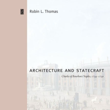 Architecture and Statecraft: Charles of Bourbon's Naples, 1734–1759