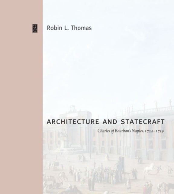 Architecture and Statecraft: Charles of Bourbon's Naples, 1734–1759