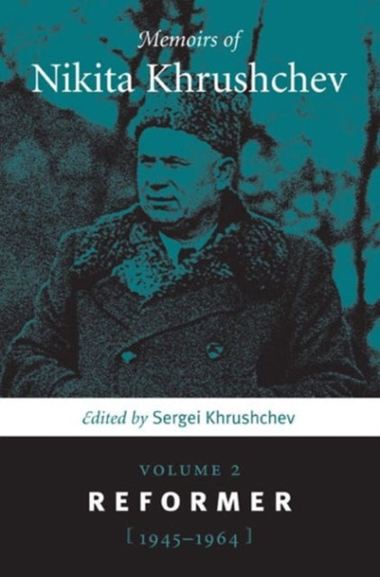 Memoirs of Nikita Khrushchev: Volume 2: Reformer, 1945–1964