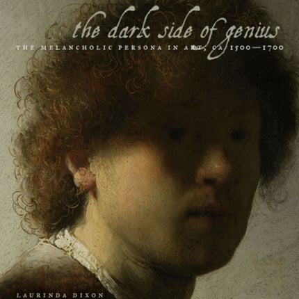 The Dark Side of Genius: The Melancholic Persona in Art, ca. 1500–1700