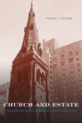 Church and Estate Religion and Wealth in IndustrialEra Philadelphia