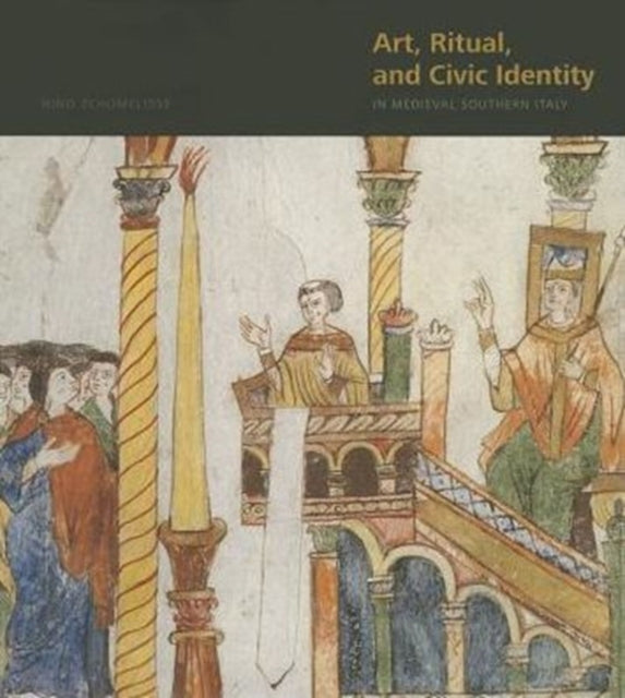 Art, Ritual, and Civic Identity in Medieval Southern Italy