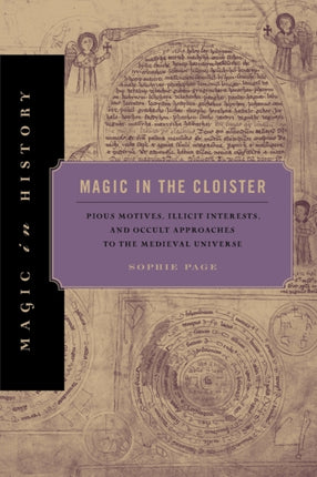 Magic in the Cloister: Pious Motives, Illicit Interests, and Occult Approaches to the Medieval Universe