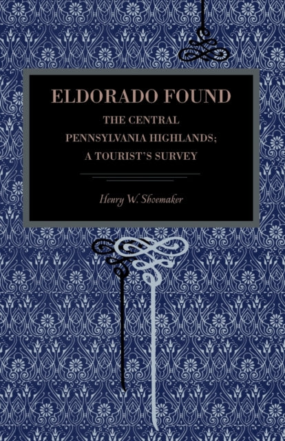 Eldorado Found The Central Pennsylvania Highlands A Tourists Survey Metalmark