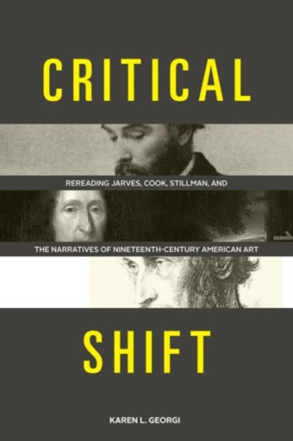 Critical Shift: Rereading Jarves, Cook, Stillman, and the Narratives of Nineteenth-Century American Art