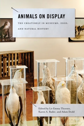 Animals on Display: The Creaturely in Museums, Zoos, and Natural History