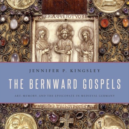 The Bernward Gospels: Art, Memory, and the Episcopate in Medieval Germany