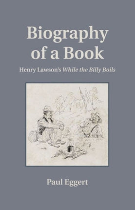 Biography of a Book: Henry Lawson's While the Billy Boils