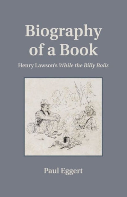 Biography of a Book: Henry Lawson's While the Billy Boils