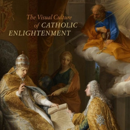 The Visual Culture of Catholic Enlightenment