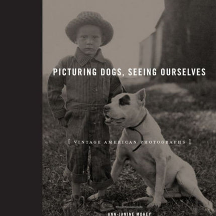 Picturing Dogs, Seeing Ourselves: Vintage American Photographs